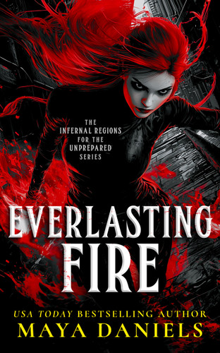 Everlasting Fire: A Snarky Urban Fantasy Vampire Series (Infernal Regions For The Unprepared #3) book cover by Maya Daniels