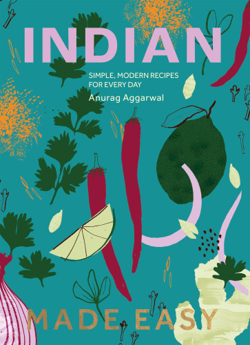 Indian Made Easy: Simple, Modern Recipes for Every Day book cover by Anurag Aggarwal