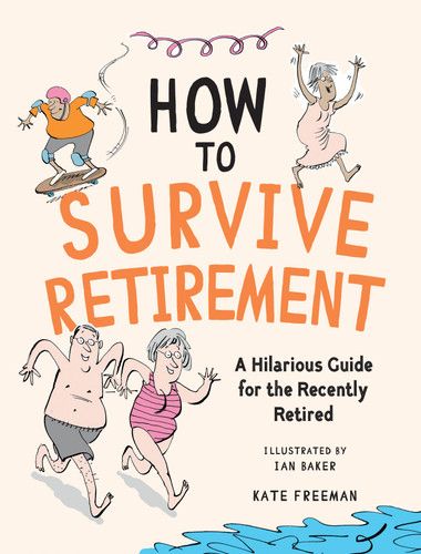 How to Survive Retirement: A Hilarious Guide for the Recently Retired book cover by Kate Freeman