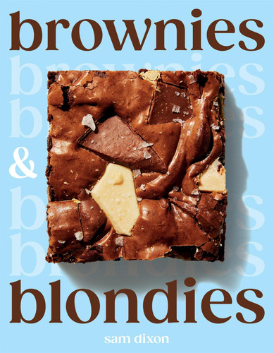 Brownies and Blondies: Seriously Delicious Recipes to Make at Home book cover by Sam Dixon