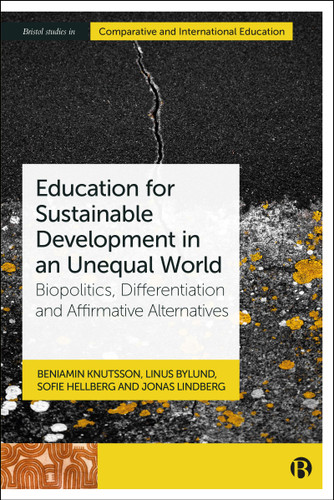 Education for Sustainable Development in an Unequal World: Biopolitics, Differentiation and Affirmative Alternatives (Bristol Studies in Comparative and International Education) book cover by Beniamin Knutsson, Linus Bylund, Sofie Hellberg, Jonas Lindberg