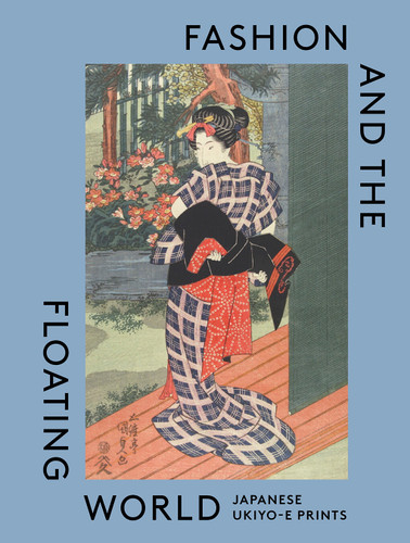 Fashion and the Floating World: Japanese ukiyo-e Prints book cover by Masami Yamada, Anna Jackson