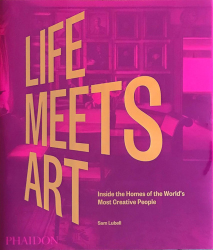 Life Meets Art: Inside the Homes of the World's Most Creative People book cover by Sam Lubell