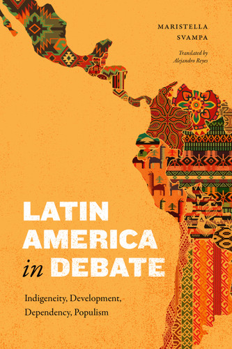 Latin America in Debate: Indigeneity, Development, Dependency, Populism (Latin America in Translation) book cover by Maristella Svampa