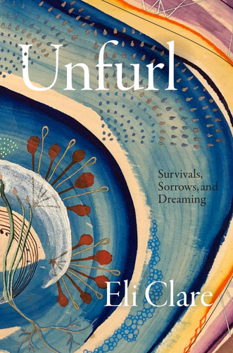 Unfurl: Survivals, Sorrows, and Dreaming book cover by Eli Clare