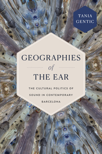 Geographies of the Ear: The Cultural Politics of Sound in Contemporary Barcelona (Sign, Storage, Transmission) book cover by Tania Gentic