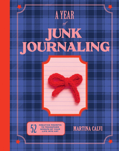 Year of Junk Journaling: 52 creative prompts to transform scraps of your life into art book cover by Martina Calvi