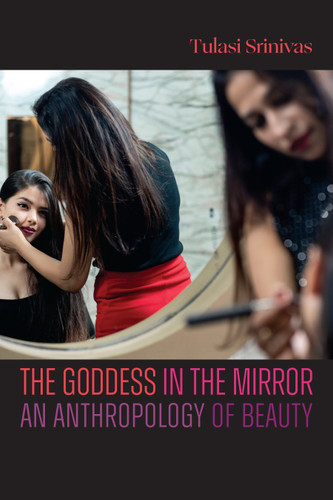 The Goddess in the Mirror: An Anthropology of Beauty book cover by Tulasi Srinivas