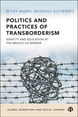 Politics and Practices of Transborderism: Identity and Education at the Mexico–US Border (Global Migration and Social Change) book cover by Mitxy Mabel Meneses Gutiérrez
