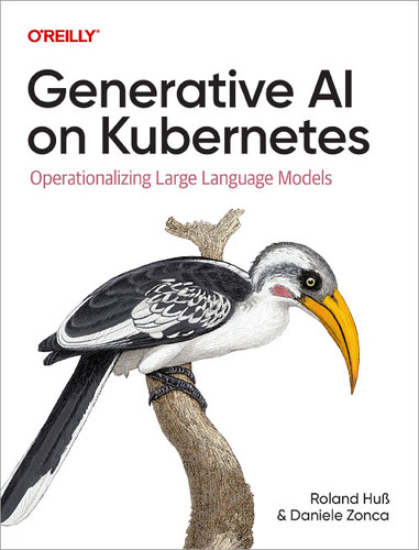 Generative AI on Kubernetes: Operationalizing Large Language Models book cover by Roland Huß, Daniele Zonca