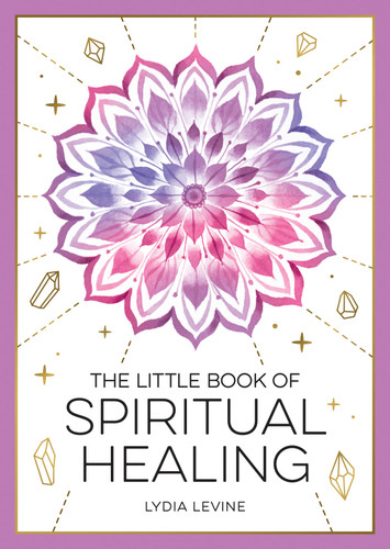 The Little Book of Spiritual Healing: A Beginner's Guide to Natural Healing Practices book cover by Lydia Levine