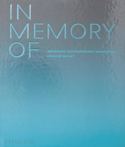 In Memory Of: Designing Contemporary Memorials book cover by Spencer Bailey