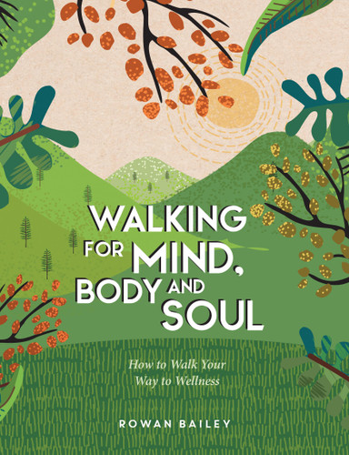 Walking for Mind, Body and Soul: How to Walk Your Way to Wellness book cover by Rowan Bailey