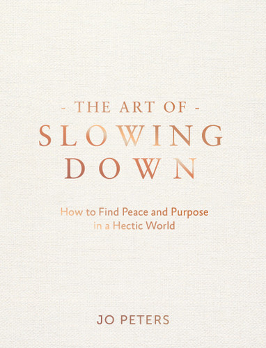 The Art of Slowing Down: How to Find Peace and Purpose in a Hectic World book cover by Jo Peters