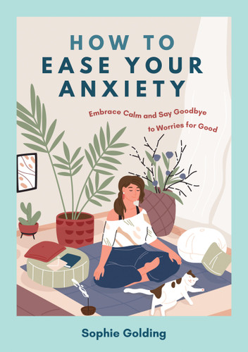 How to Ease Your Anxiety: Embrace Calm and Say Goodbye to Worries for Good book cover by Sophie Golding