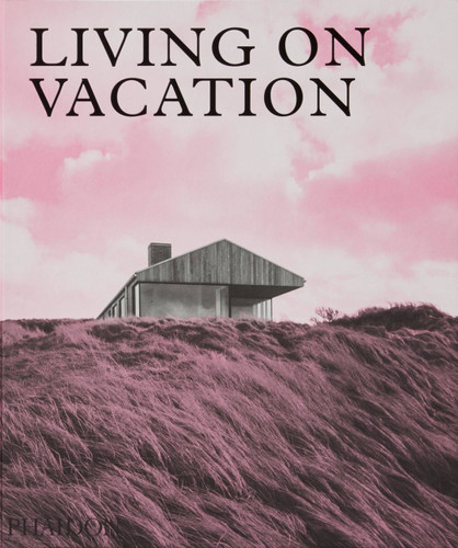 Living on Vacation: Contemporary Houses for Tranquil Living book cover by Phaidon Editors