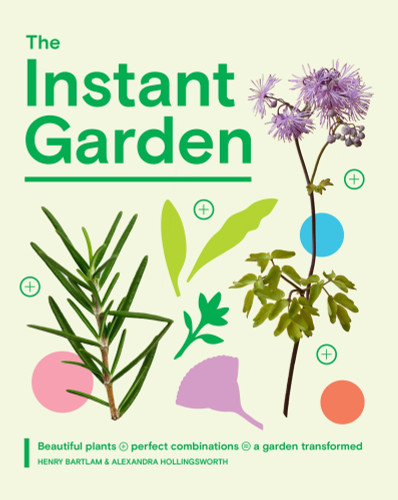 The Instant Garden: Beautiful Plants + Perfect Combinations = a Garden Transformed book cover by Henry Bartlam