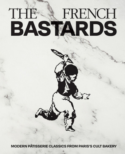 French Bastards: Modern Pâtisserie Classics from Paris's Cult Bakery book cover by The French Bastards