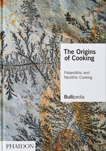 The Origins of Cooking: Palaeolithic and Neolithic Cooking book cover by elBullifoundation, Ferran Adrià