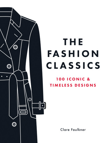 The Fashion Classics: 100 Iconic & Timeless Designs book cover by Clare Faulkner