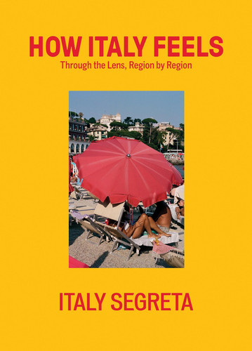 How Italy Feels: Through the Lens, Region by Region book cover by Italy Italy Segreta