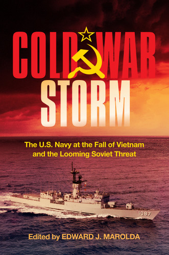 Cold War Storm: The U.S. Navy at the Fall of Vietnam and the Looming Soviet Threat [9798892410106]