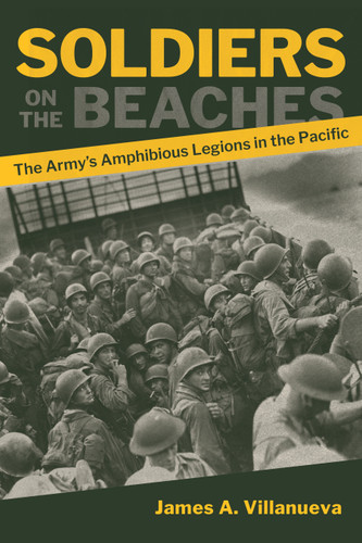 Soldiers on the Beaches: The Army's Amphibious Legions in the Pacific (Association of the United States Army) book cover by James A. Villanueva