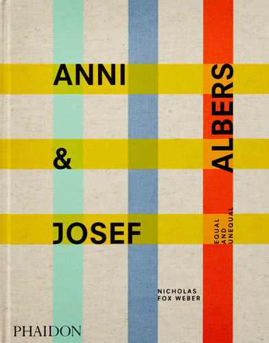 Anni & Josef Albers: Equal and Unequal book cover by Nicholas Fox Weber