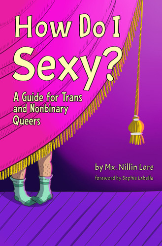 How Do I Sexy?: A Guide for Trans and Nonbinary Queers book cover by Nillin Lore