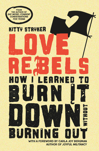 Love Rebels: How I Learned to Burn It Down Without Burning Out book cover by Kitty Stryker