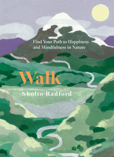 Walk: Find Your Path to Happiness and Mindfulness in Nature book cover by Sholto Radford