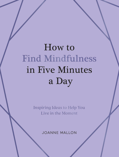 How to Find Mindfulness in Five Minutes a Day: Inspiring Ideas to Help You Live in the Moment book cover by Olivia Roberts