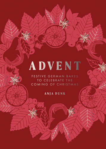 Advent: Festive German Bakes to Celebrate the Coming of Christmas book cover by Anja Dunk