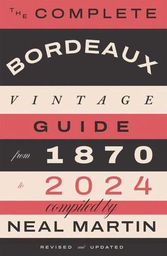 The Complete Bordeaux Vintage Guide: From 1870 to 2024 book cover by Neal Martin