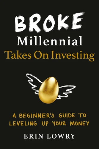 Broke Millennial Takes On Investing: A Beginner's Guide to Leveling Up Your Money (Broke Millennial Series) book cover by Erin Lowry