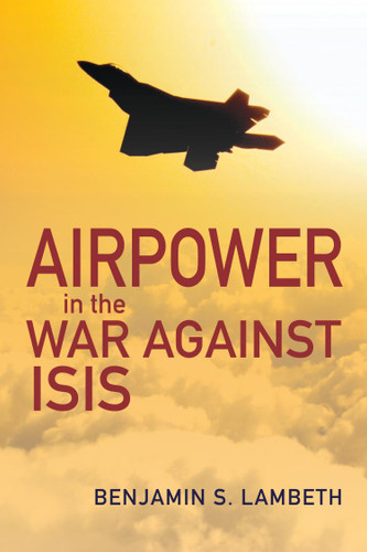 Airpower in the War against ISIS (History of Military Aviation) book cover by Benjamin S. Lambeth