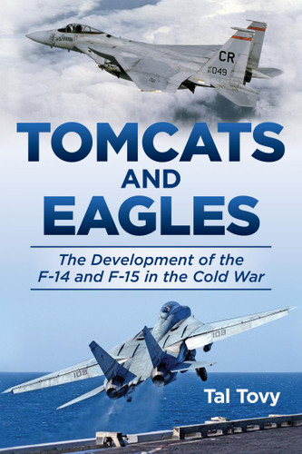 Tomcats and Eagles: The Development of the F-14 and F-15 in the Cold War (History of Military Aviation) book cover by Tal Tovy