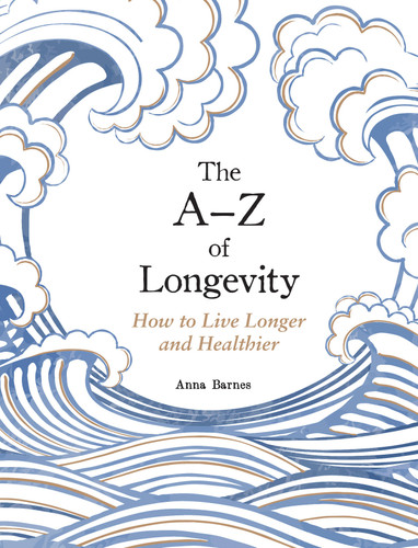 The A-Z of Longevity: How to Live Longer and Healthier book cover by Anna Barnes