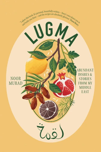 Lugma: Abundant Dishes And Stories From My Middle East book cover by Noor Murad
