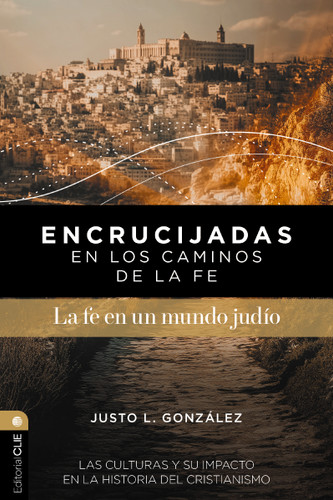Encrucijadas en los caminos de la fe: La fe en un mundo judío: Las culturas y su impacto en la historia del cristianismo book cover by Justo L. González