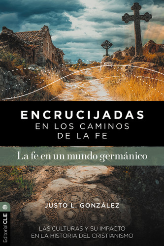 Encrucijadas en los caminos de la fe: La fe en un mundo germánico: Las culturas y su impacto en la historia del cristianismo book cover by Justo L. González