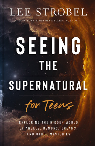 Seeing the Supernatural for Teens: Exploring the Hidden World of Angels, Demons, Dreams, and Other Mysteries book cover by Lee Strobel