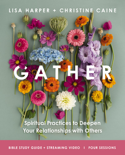 Gather Bible Study Guide plus Streaming Video: Spiritual Practices to Deepen Your Relationships with Others book cover by Christine Caine, Lisa Harper