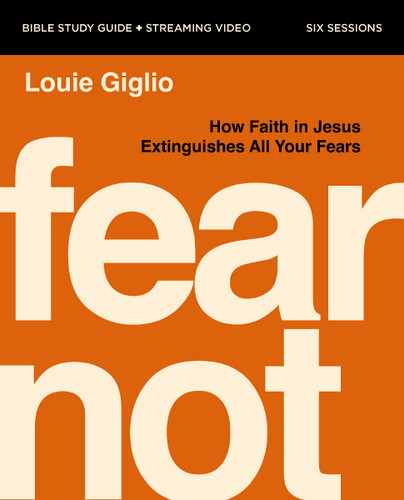 Fear Not Bible Study Guide plus Streaming Video: How Faith in Jesus Extinguishes All Your Fears book cover by Louie Giglio