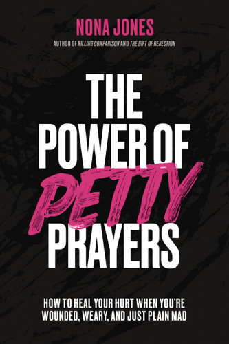 The Power of Petty Prayers: How to Heal Your Hurt When You're Wounded, Weary, and Just Plain Mad book cover by Nona Jones