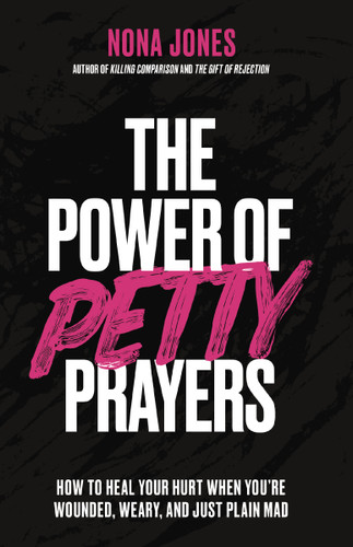 The Power of Petty Prayers: How to Heal Your Hurt When You're Wounded, Weary, and Just Plain Mad book cover by Nona Jones