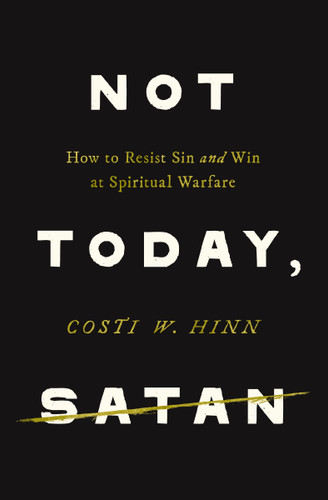 Not Today, Satan: How to Resist Sin and Win at Spiritual Warfare book cover by Costi W. Hinn