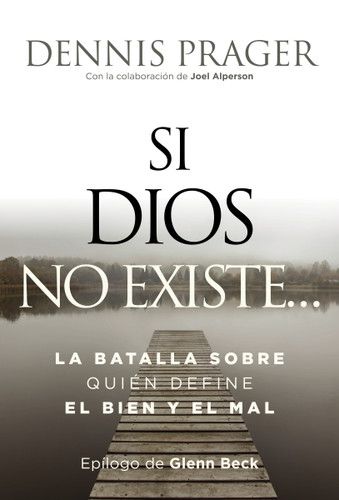 Si Dios no existe...: La batalla sobre quién define el bien y el mal book cover by Dennis Prager