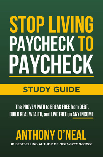 Stop Living Paycheck to Paycheck Study Guide: The Proven Path to Break Free from Debt, Build Real Wealth, and Live Free on Any Income book cover by Anthony O'Neal
