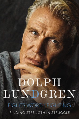 Fights Worth Fighting: Finding Strength in Struggle book cover by Dolph Lundgren